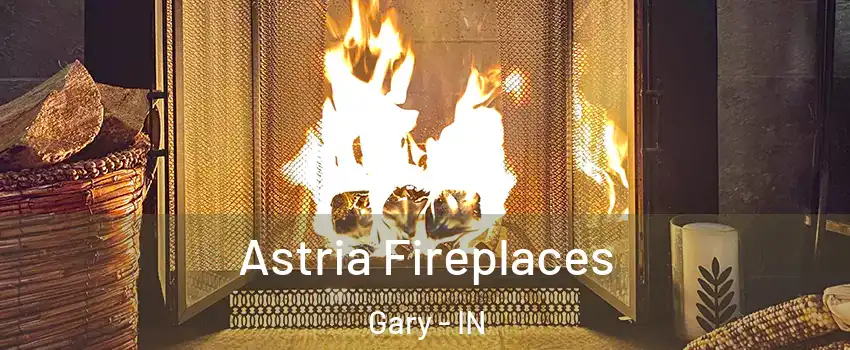  Astria Fireplaces Gary - IN