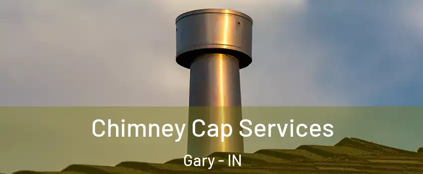  Chimney Cap Services Gary - IN