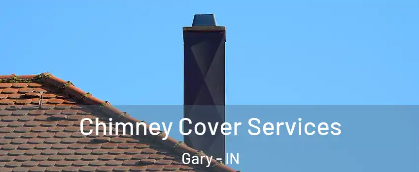  Chimney Cover Services Gary - IN