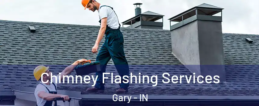 Chimney Flashing Services Gary - IN