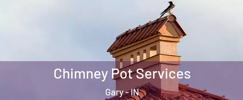  Chimney Pot Services Gary - IN