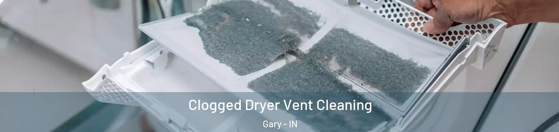  Clogged Dryer Vent Cleaning Gary - IN