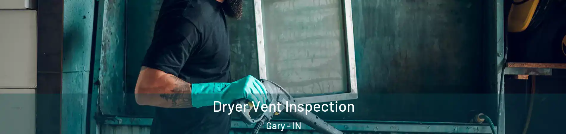  Dryer Vent Inspection Gary - IN