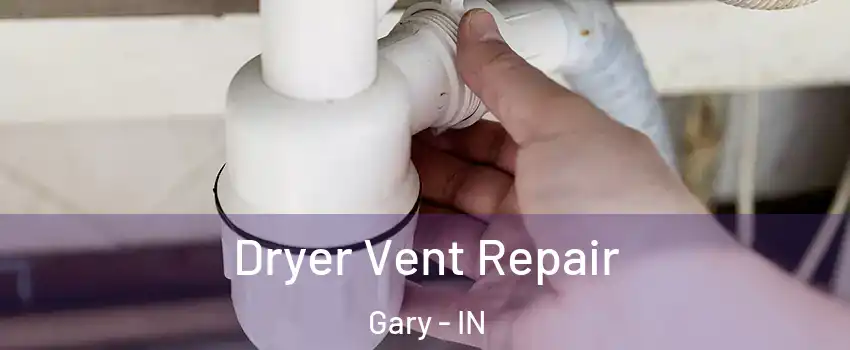  Dryer Vent Repair Gary - IN