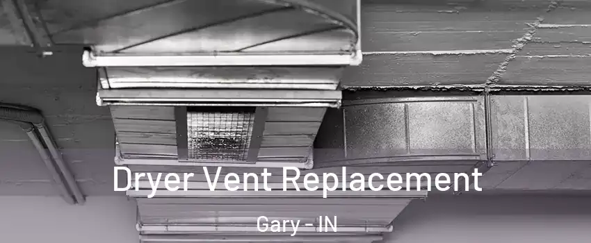  Dryer Vent Replacement Gary - IN