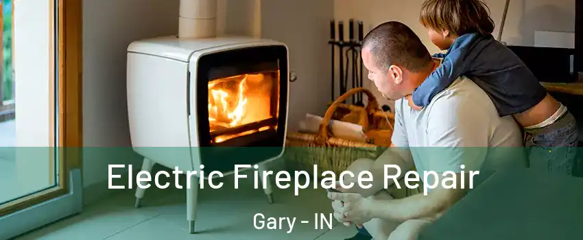  Electric Fireplace Repair Gary - IN