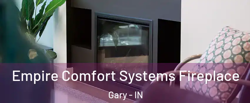  Empire Comfort Systems Fireplace Gary - IN