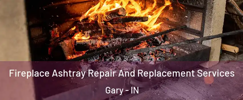  Fireplace Ashtray Repair And Replacement Services Gary - IN