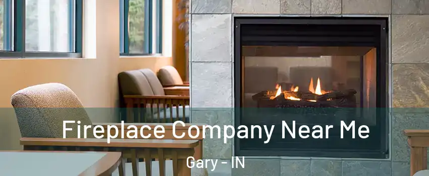  Fireplace Company Near Me Gary - IN