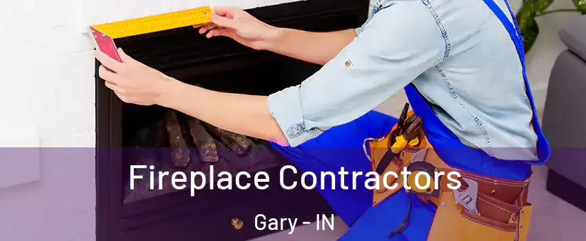  Fireplace Contractors Gary - IN