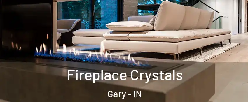  Fireplace Crystals Gary - IN