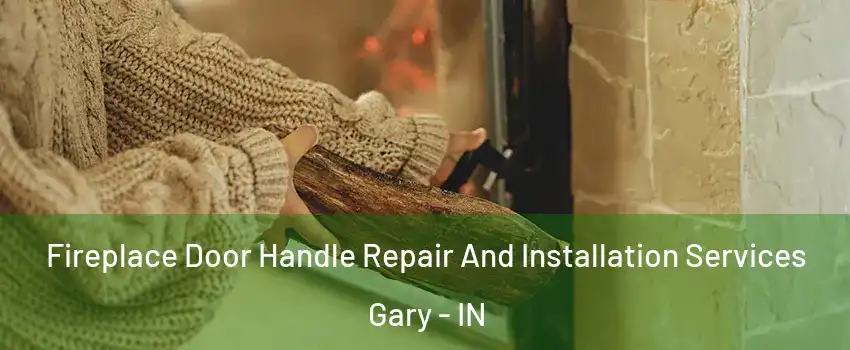  Fireplace Door Handle Repair And Installation Services Gary - IN