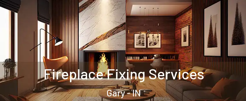  Fireplace Fixing Services Gary - IN