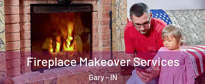  Fireplace Makeover Services Gary - IN