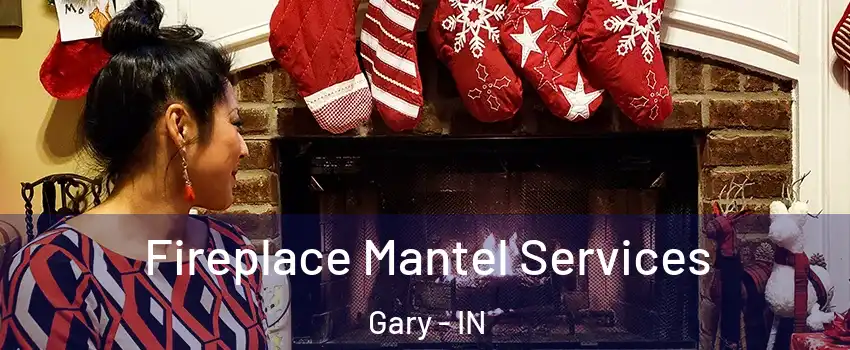  Fireplace Mantel Services Gary - IN