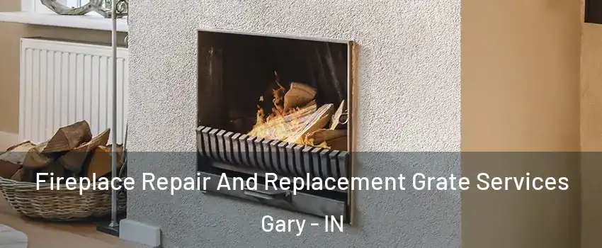  Fireplace Repair And Replacement Grate Services Gary - IN