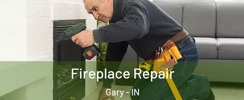  Fireplace Repair Gary - IN