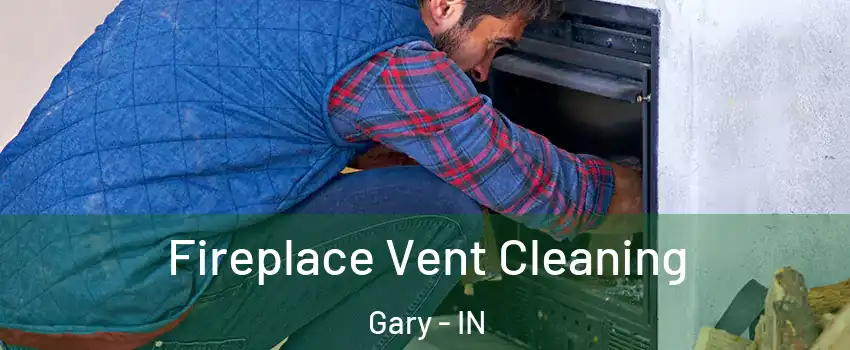  Fireplace Vent Cleaning Gary - IN