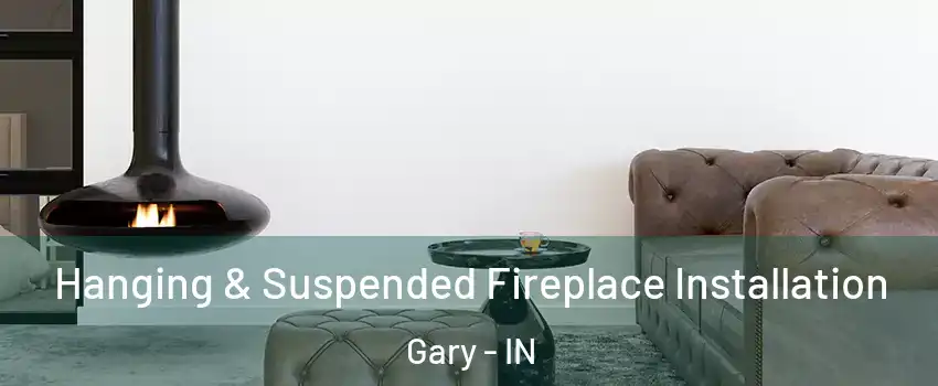  Hanging & Suspended Fireplace Installation Gary - IN