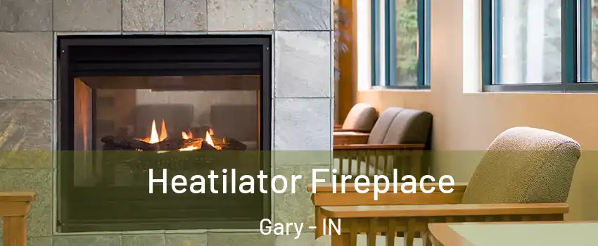  Heatilator Fireplace Gary - IN