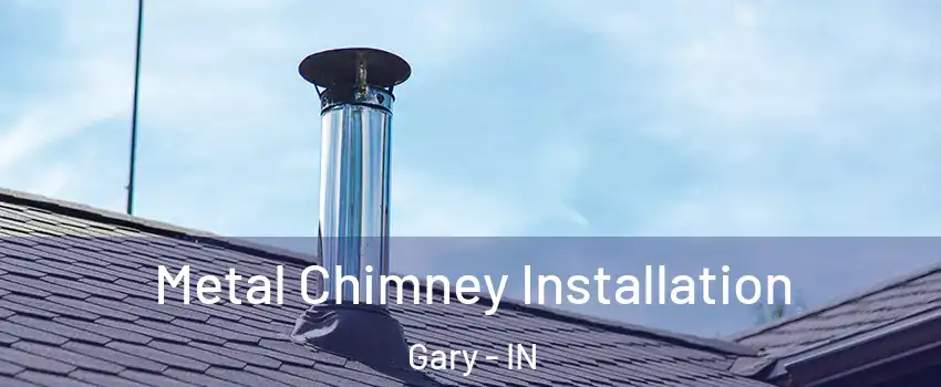  Metal Chimney Installation Gary - IN
