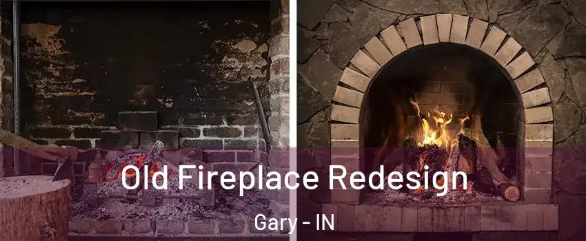  Old Fireplace Redesign Gary - IN