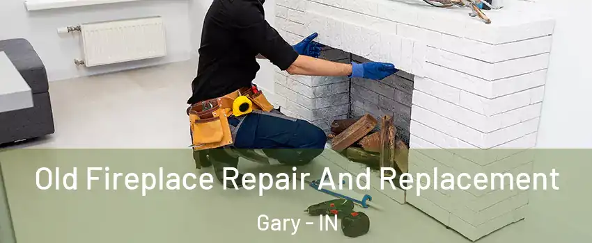  Old Fireplace Repair And Replacement Gary - IN