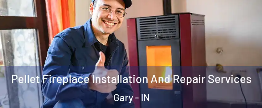  Pellet Fireplace Installation And Repair Services Gary - IN