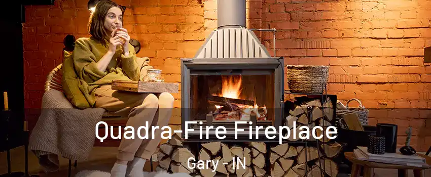  Quadra-Fire Fireplace Gary - IN