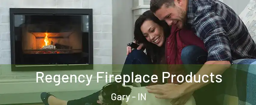  Regency Fireplace Products Gary - IN