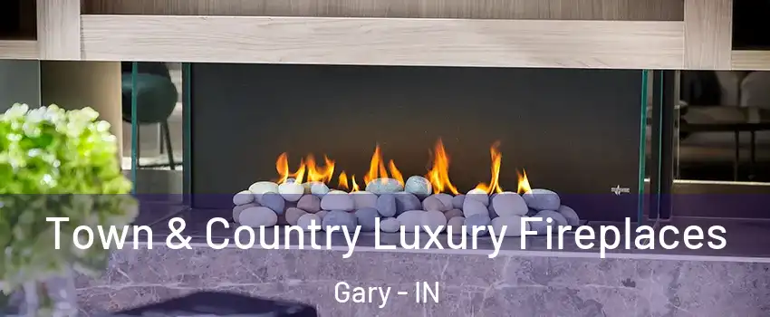  Town & Country Luxury Fireplaces Gary - IN