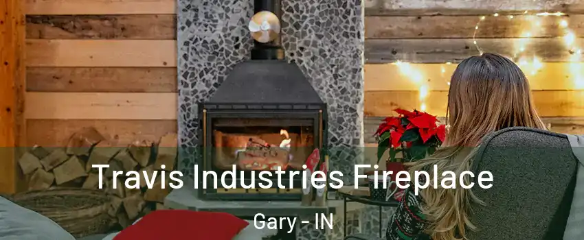  Travis Industries Fireplace Gary - IN