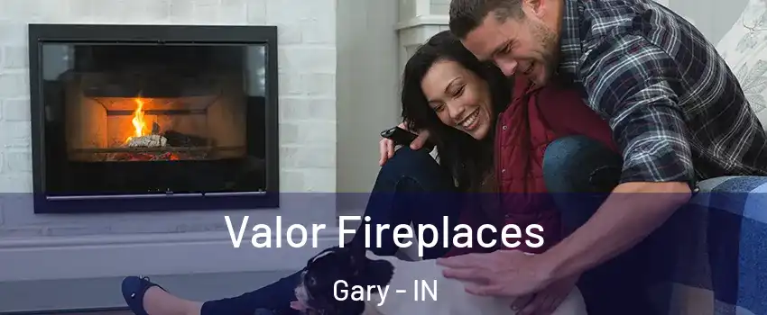  Valor Fireplaces Gary - IN