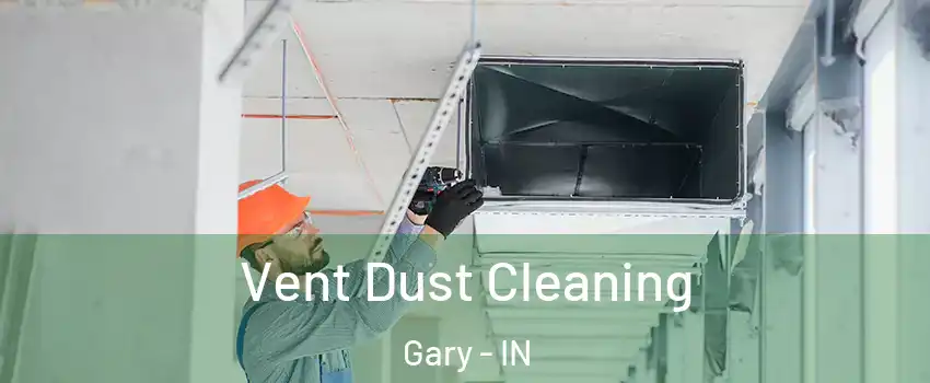  Vent Dust Cleaning Gary - IN