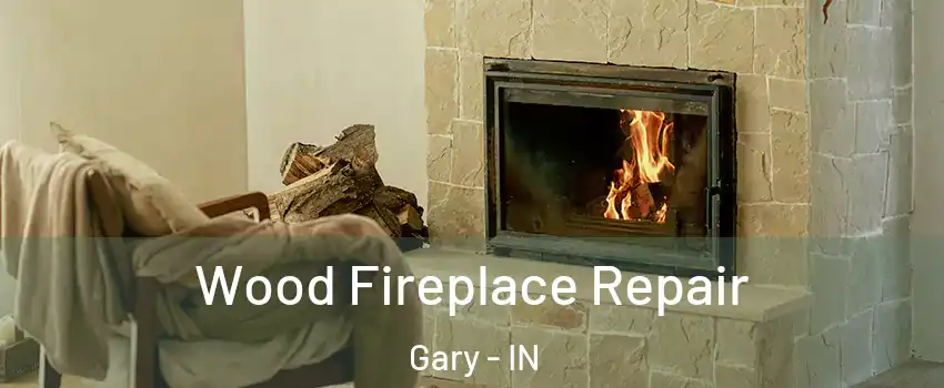  Wood Fireplace Repair Gary - IN