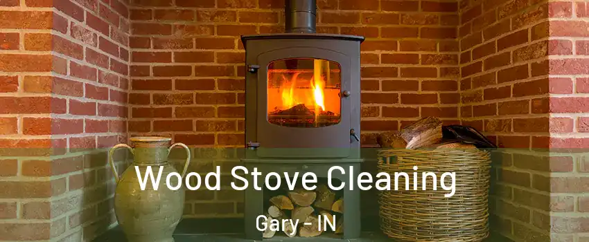  Wood Stove Cleaning Gary - IN