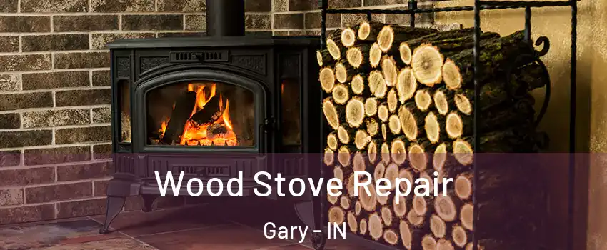  Wood Stove Repair Gary - IN